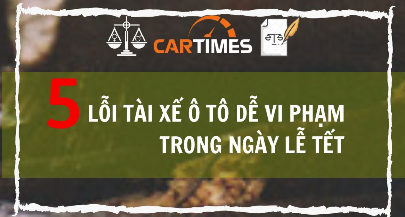 5 lỗi tài xế ô tô dễ vi phạm nhất trong ngày lễ Tết