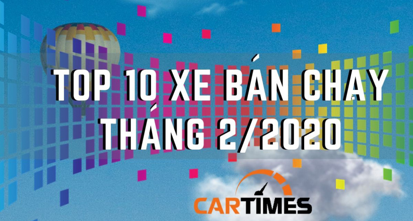Infographic: Top 10 xe đứng đầu thị trường ô tô Việt tháng 2/2020