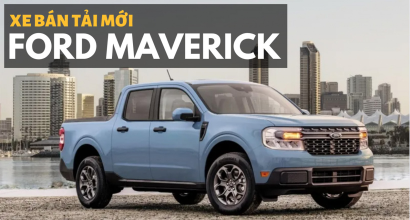 Đánh giá chi tiết Ford Maverick - Ranger thu nhỏ giá 459 triệu đồng