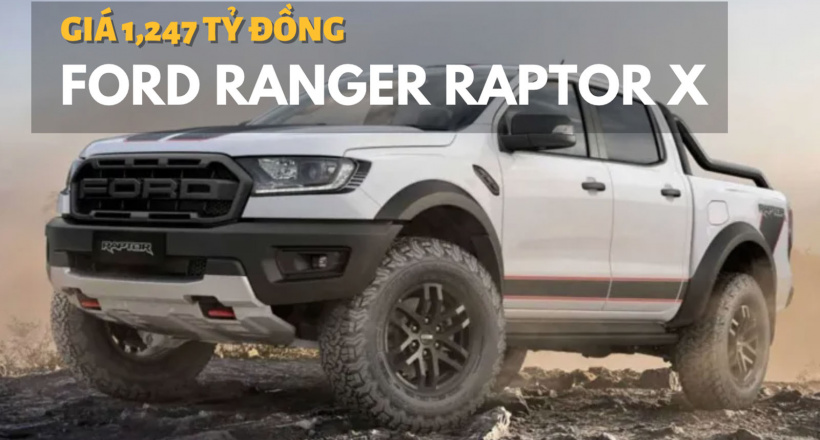 Ford Ranger Raptor X ra mắt, giá 1,247 tỷ đồng