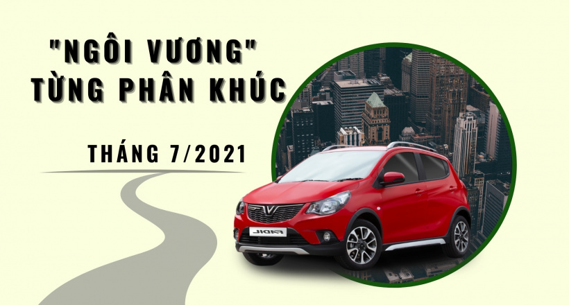 "Ngôi vương" từng phân khúc tháng 7/2021