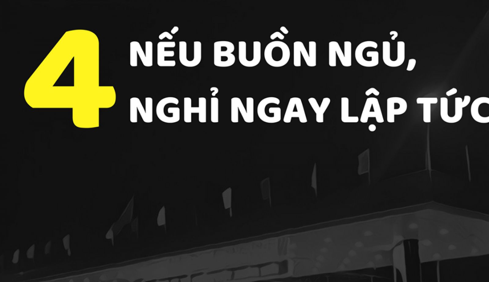 Nghỉ ngay khi có dấu hiệu buồn ngủ