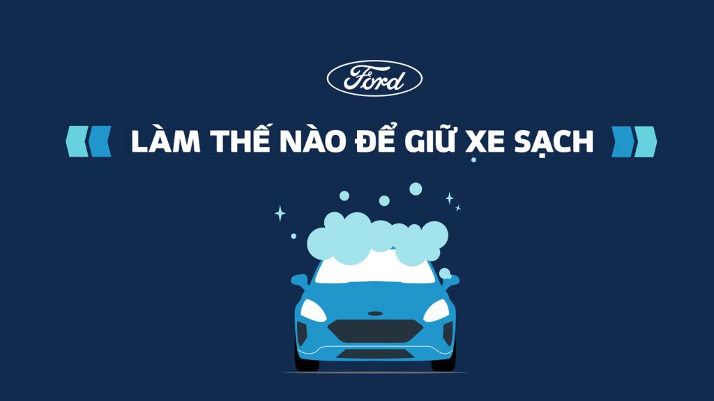 Ford khuyến cáo cách giữ xe sạch mùa dịch Covid-19